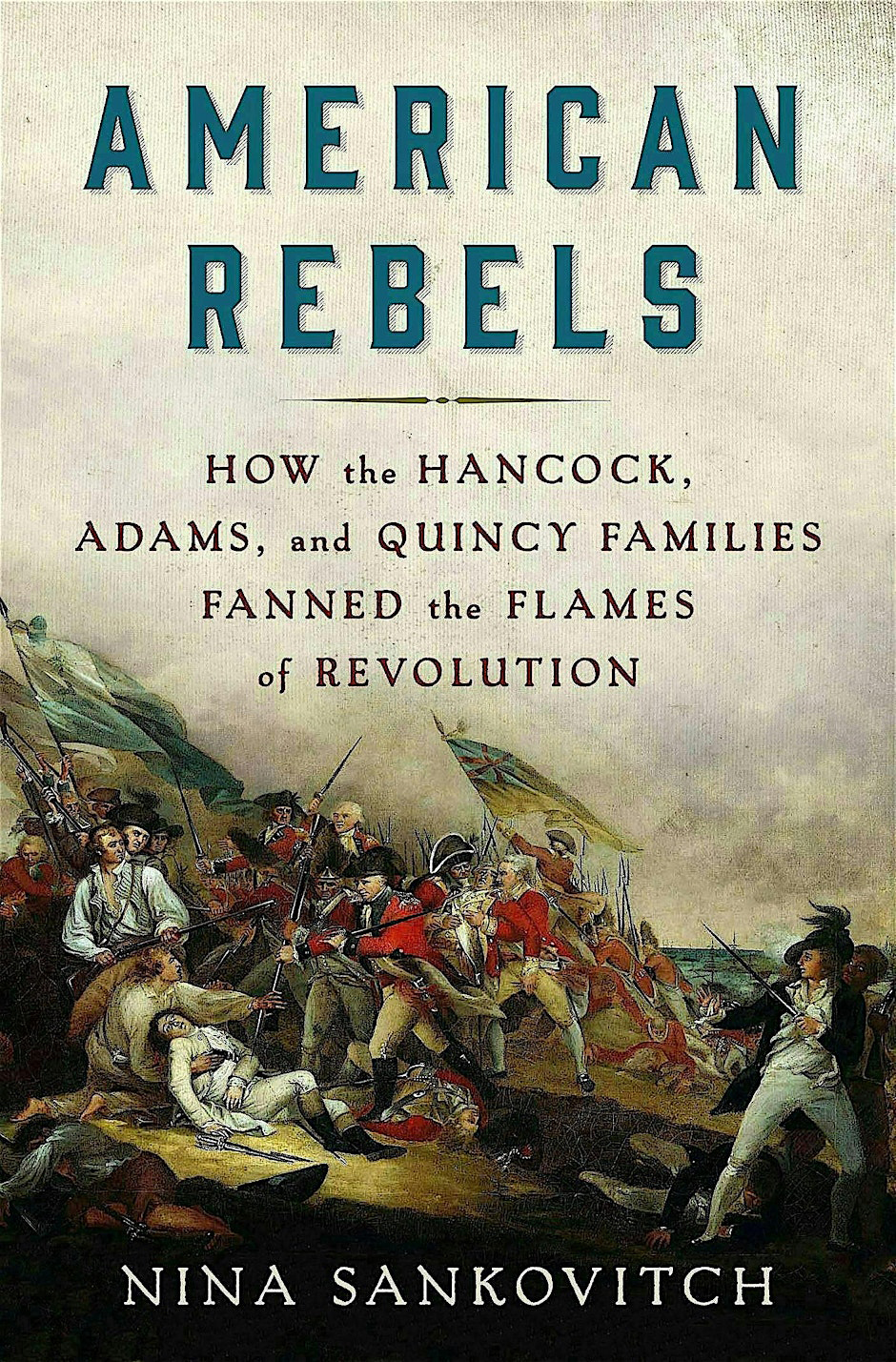 American-Rebels-How-the-Hancock-Adams-Quincy-Families-Fanned-the-Flames-of-Revolution